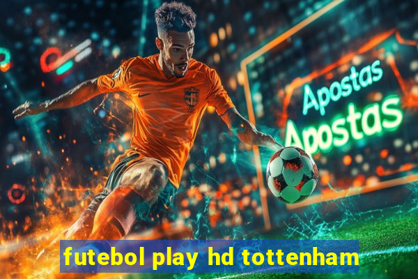 futebol play hd tottenham